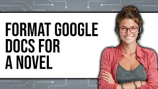 How to Format Google Docs for a Novel - Easy Guide