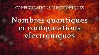 3.3 Nombres quantiques et configurations &eacute;lectroniques