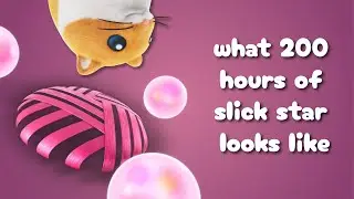 what 200 hours of slick star looks like
