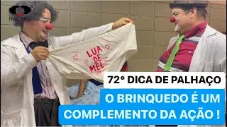 72° DICA DE PALHAÇO - O BRINQUEDO É UM COMPLEMENTO DA AÇÃO