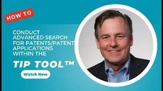 How to Conduct Advanced Search for Patents Patent Applications within the TIP Tool&trade;