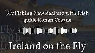 Fly Fishing New Zealand with Irish guide Ronan Creane