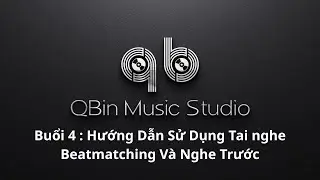 Hướng dẫn học chơi DJ cùng Qbin Studio Buổi 4 : Công Dụng và cách Dùng Tai Nghe Cho DJ