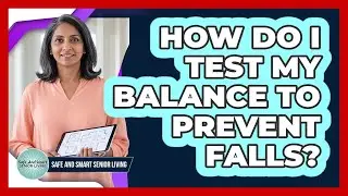 How Do I Test My Balance To Prevent Falls?