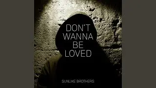 Don't Wanna Be Loved