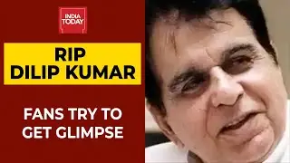 Dilip Kumar No More: Fans Try To Get Last Glimpse Of Dilip Kumar Outside His Residence