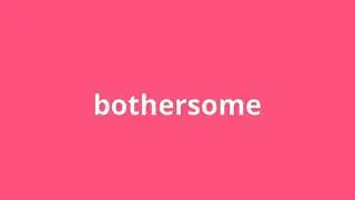 what is the meaning of bothersome