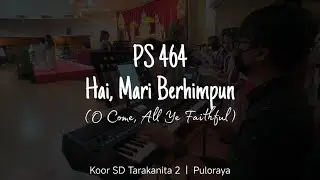 PS 464 - Hai Mari Berhimpun (Paduan Suara SD Tarakanita 2, Jakarta)