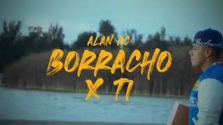 Alan AC - Borracho X Ti (Video Oficial)