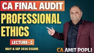 Lect 3-CA Final Advanced Auditing Regular Batch | Professional Ethics (May & Sep 26) | CA Amit Popli