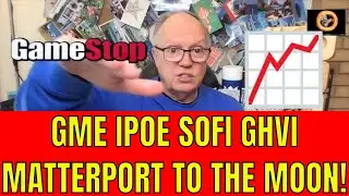 GAMESTOP GOES HIGHER IPOE SOFI MERGER GHVI MATTERPORT NEWS UNCLE BRUCE ANSWERS QUESTIONS