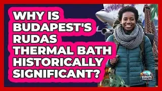 Why Is Budapest's Rudas Thermal Bath Historically Significant? - Europe Travel Pros