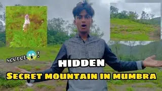 Exploring secret mountain in mumbra 😱|| daily vlogs|| #mumbra || #secret || #mountain ||#mohd.ammo