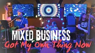 Mixed Business- Got My Own Thing Now