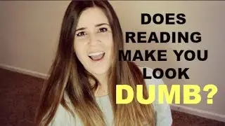 DOES READING MAKE YOU LOOK DUMB?
