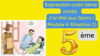 Expression orale 5ème année l J’ai Mal aux Dents (Module 4 Situation 1)