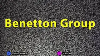How To Pronounce Benetton Group