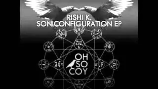 Rishi K. - Soniconfiguration - Oh So Coy Recordings