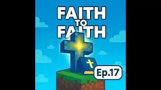 Faith to Faith on Minecraft (Ep. 17: Hypocrisy, Prayer, and the Golden Rule)