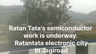Ratan Tata's semiconductor work is underway.  Ratantata electronic city in Jagiroad