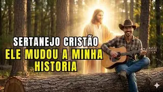 ELE MUDOU A MINHA HISTORIA - Modão Sertanejo Gospel -  [ A Canção Que Restaura Almas ]