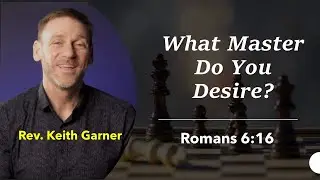 WHAT MASTER DO YOU DESIRE? - Rev. Keith Garner, Jan. 30, 2022