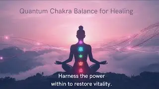 Quantum Chakra Balance for Healing