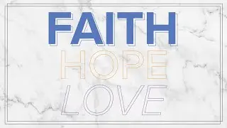 FAITH // Faith, Hope and Love