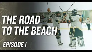 The Road To The Beach: A Hockey Docuseries | Episode 1 