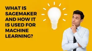 What is SageMaker and how it is used for Machine Learning?