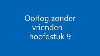 Oorlog zonder vrienden - Hoofdstuk 9