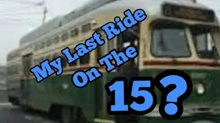 RIDING SEPTA'S 15 TROLLEY FOR THE LAST TIME?