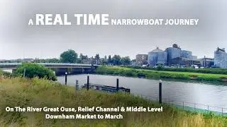 E2.2 || A Real Time Narrowboat Journey on the River Great Ouse || Downham Market to March