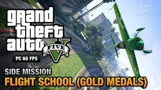 GTA 5 PC - Flight School [100% Gold Medal Walkthrough]