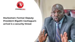 Interior CS Murkomen: Former Deputy President Rigathi Gachagua's arrival is a security threat.