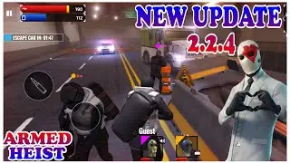 New Update 2.2.4| ARMED HEIST