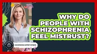Why Do People With Schizophrenia Feel Mistrust?