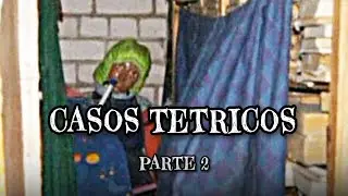 Casos Tetricos | Parte 2