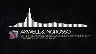 Reload Vs Cornfield Chase Vs Infinity Vs Flash (Axwell & Ingrosso Tomorrowland 2017 Mashup)