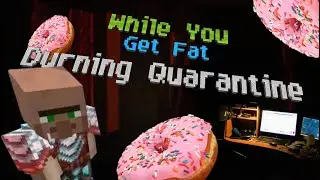 While You Get Fat Durning Quarantine