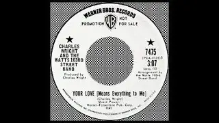 Charles Wright & the Watts 103rd Street Rhythm Band ........... Your Love( Means Everything To Me)
