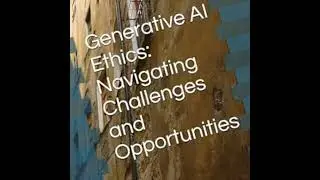 Generative AI Ethics: Navigating Challenges and Opportunities