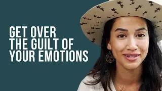 How to normalize your big emotions and why you shouldn't feel guilty about them