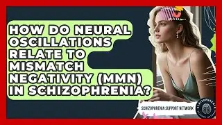 How Do Neural Oscillations Relate To Mismatch Negativity (MMN) In Schizophrenia?