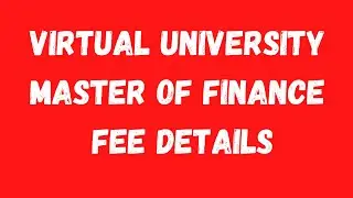 Virtual University Master of Finance Complete Fee detail-VU Master of Finance Fee Detail