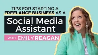 Running a Freelance Business as a Social Media Assistant w/ Emily Reagan