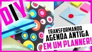 DIY - COMO TRANSFORMAR AGENDA ANTIGA EM UM PLANNER PERSONALIZADO
