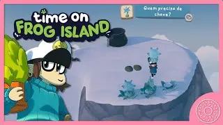 Time On Frog Island: Quem Precisa De Chave? | Who Even Needs Keys?