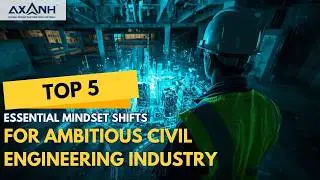 TOP 5 Essential Mindset Shifts for Ambitious Civil Engineering Industry