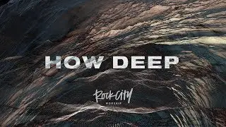 How Deep | Official Lyric Video | Rock City Worship